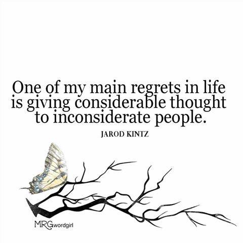 One Of My Main Regrets In Life Is Giving Considerable Thought To
