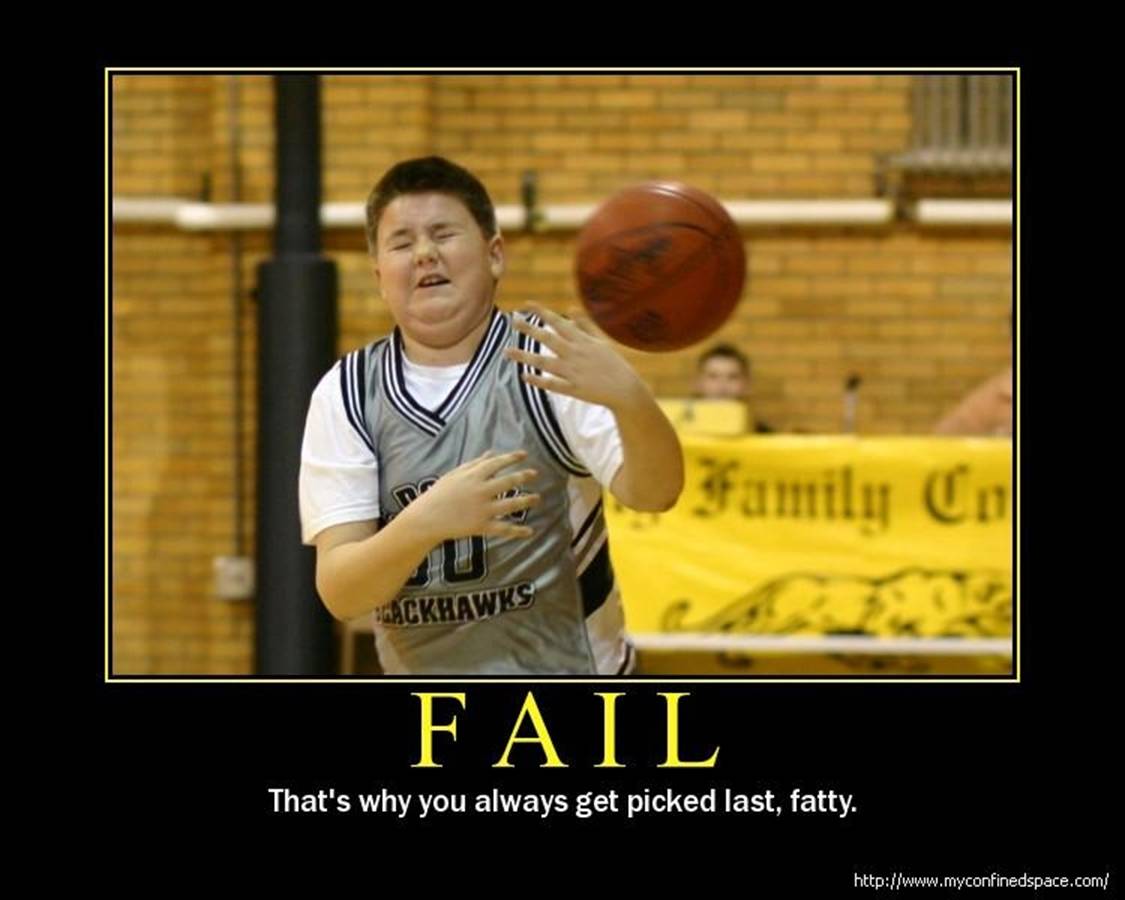 That's Why You Always Get Picked Last Fatty Funny Fail Poster