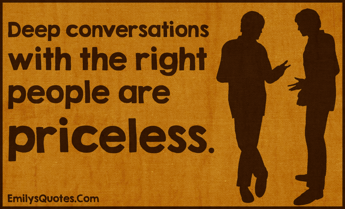Deep Conversations With The Right People Are Priceless (5)