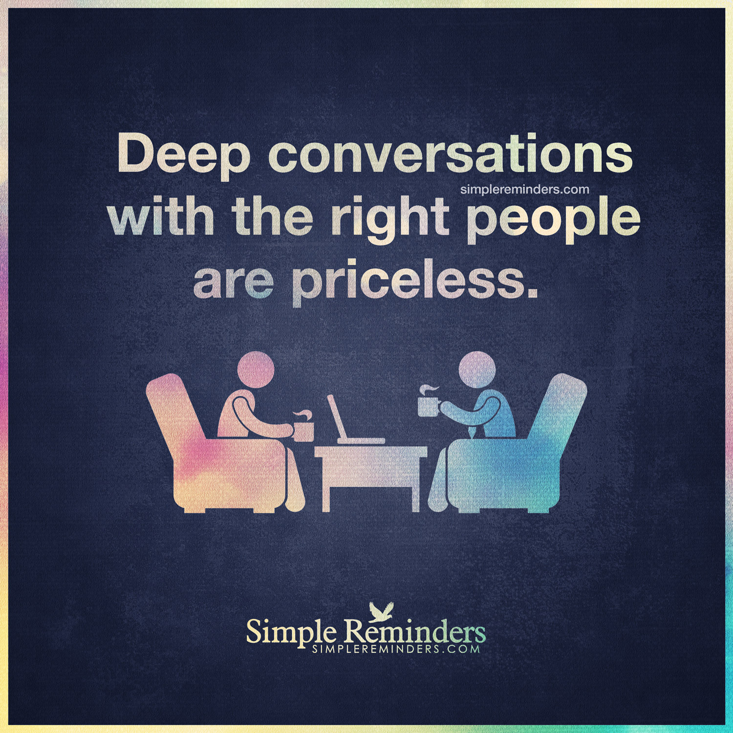 Deep Conversations With The Right People Are Priceless (7)