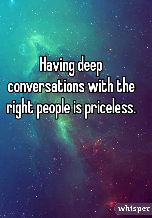 Deep Conversations With The Right People Are Priceless (8)