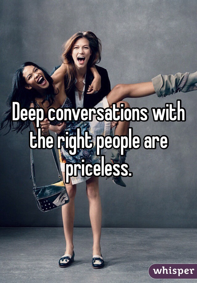 Deep Conversations With The Right People Are Priceless (9)