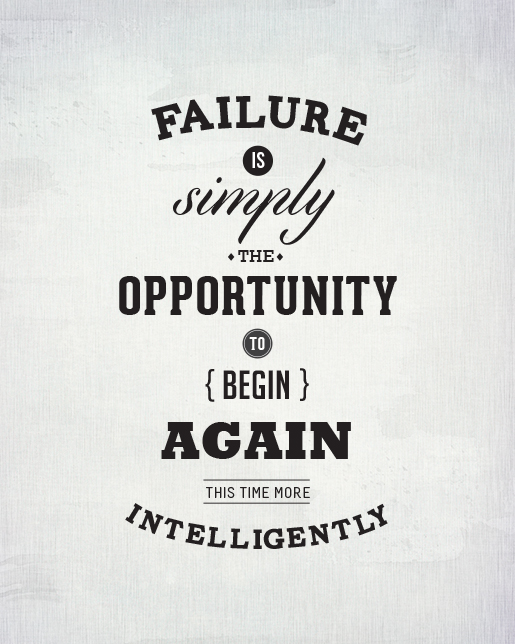 Failure is simply the opportunity to begin again this time more intelligently  (3)