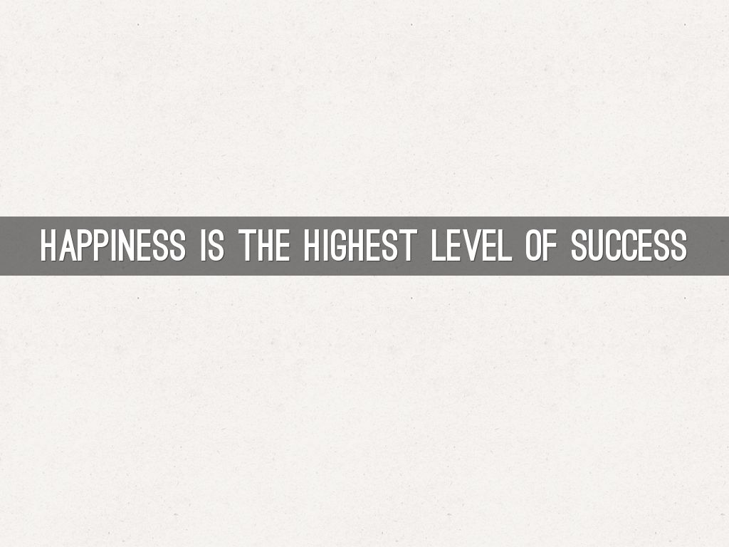 Happiness is the highest level of success (4)