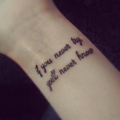 If You Never Try You'll Never Know Love Quote Tattoo On Wrist