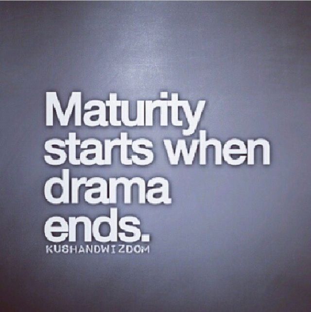 Maturity starts when the drama ends