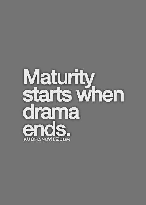Maturity starts when the drama ends (3)