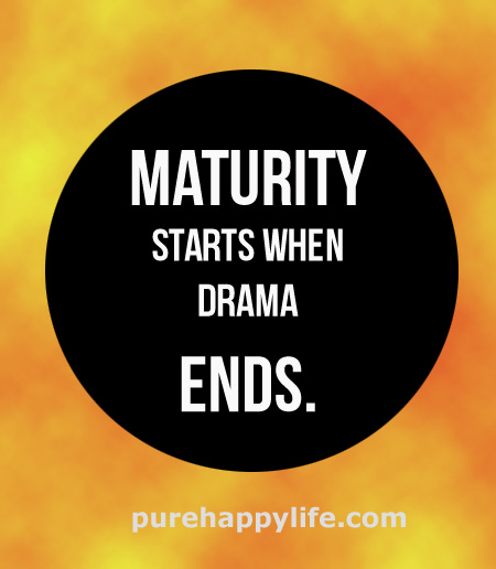 Maturity starts when the drama ends (4)