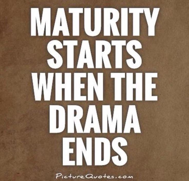 Maturity starts when the drama ends (5)