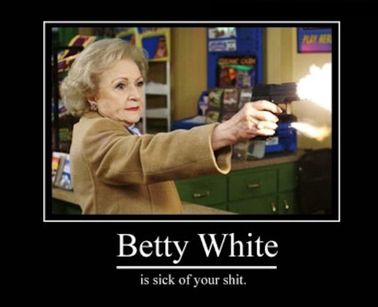 Betty White Is Sick Of Your Shit Funny Lol Woman Poster