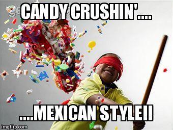 Candy Crushin Mexican Style Funny Picture