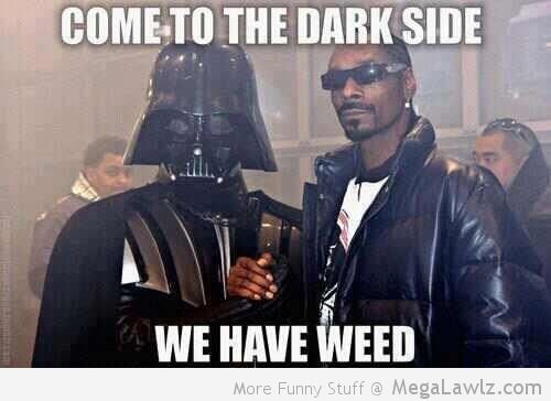 Come To The Dark Side We Have Weed Funny Darth Vader Image
