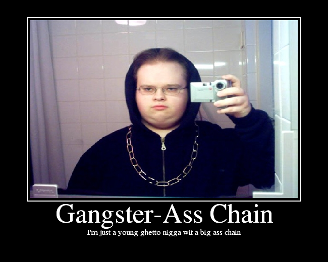 I Am Just A Young Ghetto Nigga Wit A Big Ass Chain Funny Gangster