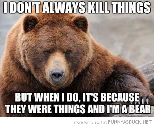 I Don't Always Kill Things Funny Picture