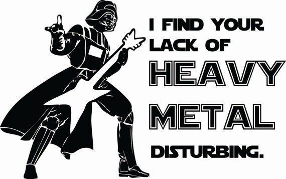 I Find Your Lack Of Heavy Metal Disturbing Funny Darth Vader Picture