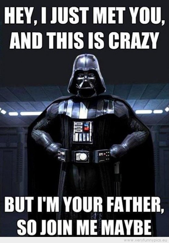 I Just Met You And This Is Crazy Funny Darth Vader Meme