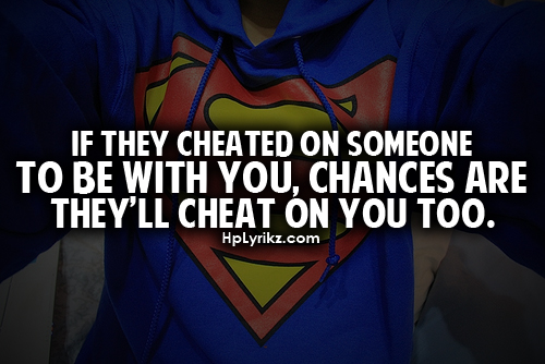 If they cheated on someone to be with you, chances are they'll cheat on you too.