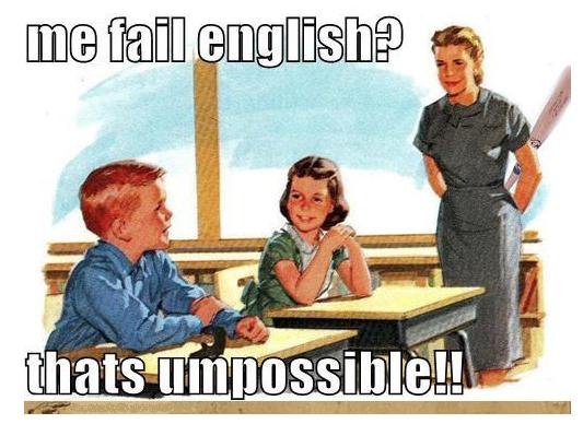 Me Fail English Thats Umpossible Funny Picture