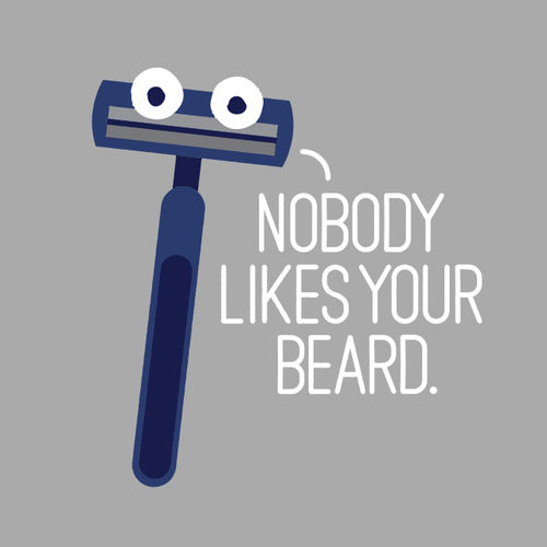 Nobody Likes Your Beard Funny Razor Picture