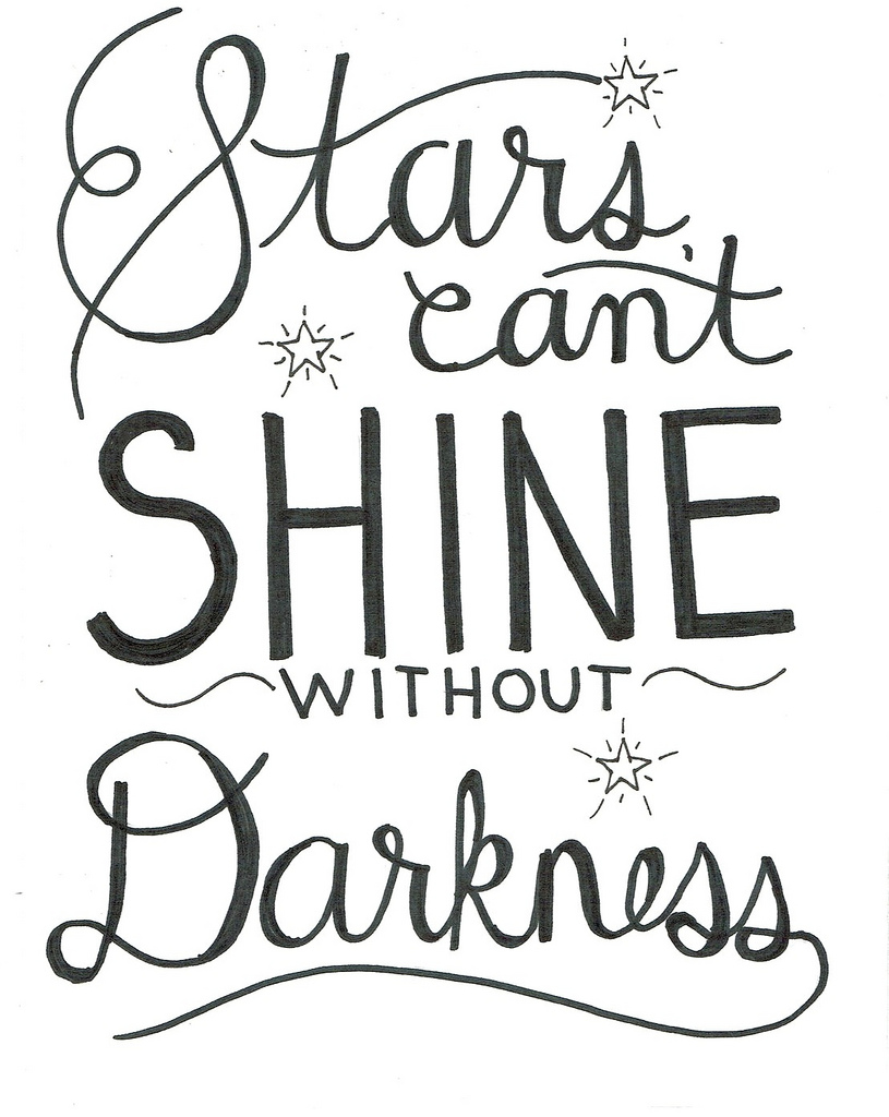 Stars can't shine without darkness. (2)