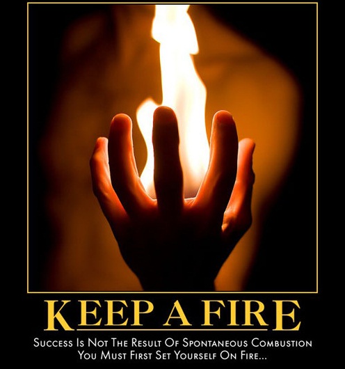 Success isn't a result of spontaneous combustion. You must set yourself on fire (3)