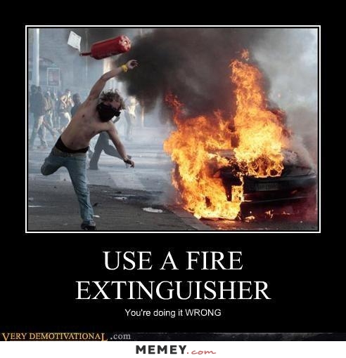 Use A Fire Extinguisher You Are Doing It Wrong Funny Fire Poster