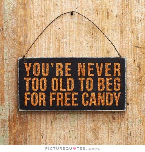 You Are Never Too Old To Beg For Candy Funny Picture