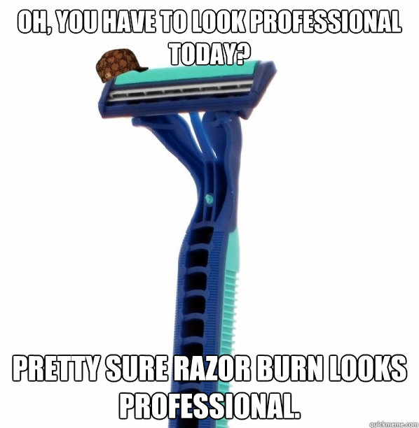 You Have To Look Professional Today Funny Razor Image