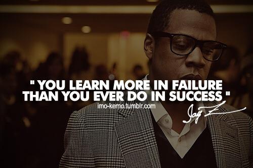 You learn more in failure than you ever do in success (1)