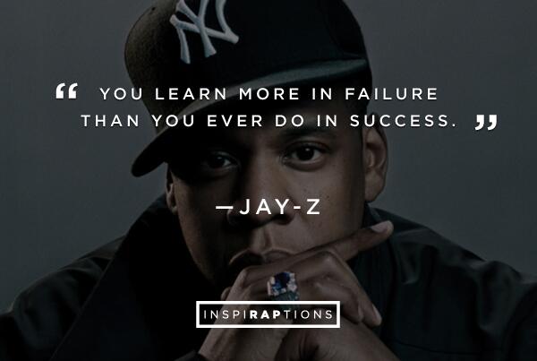 You learn more in failure than you ever do in success.