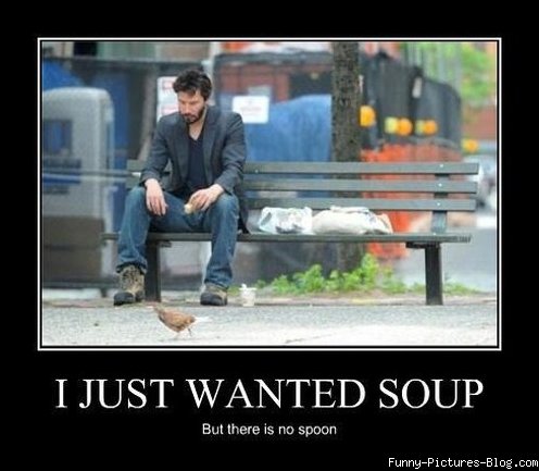 I Just Wanted Soup But There Is No Spoon Funny Sad Poster