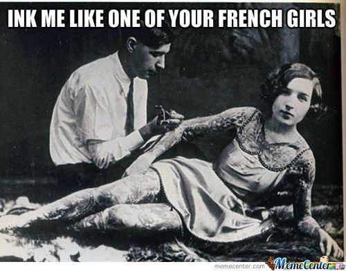 Ink Me Like One Of Your French Girls Funny Vintage Meme