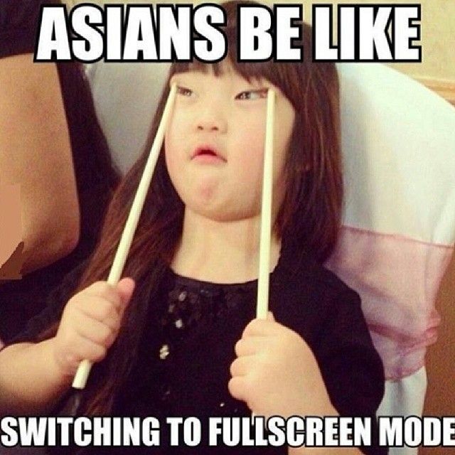 Switching To Fullscreen Mode Funny Asian Meme Picture