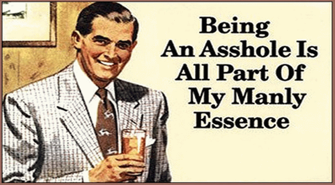 Being An Asshole Is All Part Of My Manly Essence Funny Douche Meme