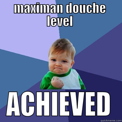 Maximan Douche Level Achieved Funny Image