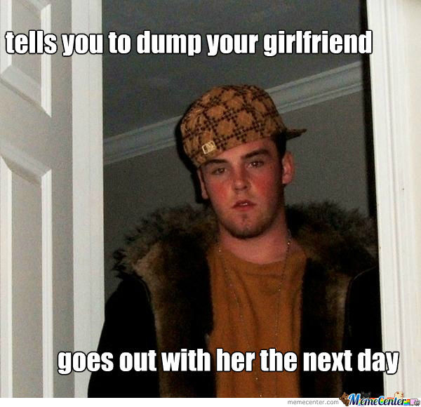 Tells You To Dump Your Girlfriend Funny Douche Meme