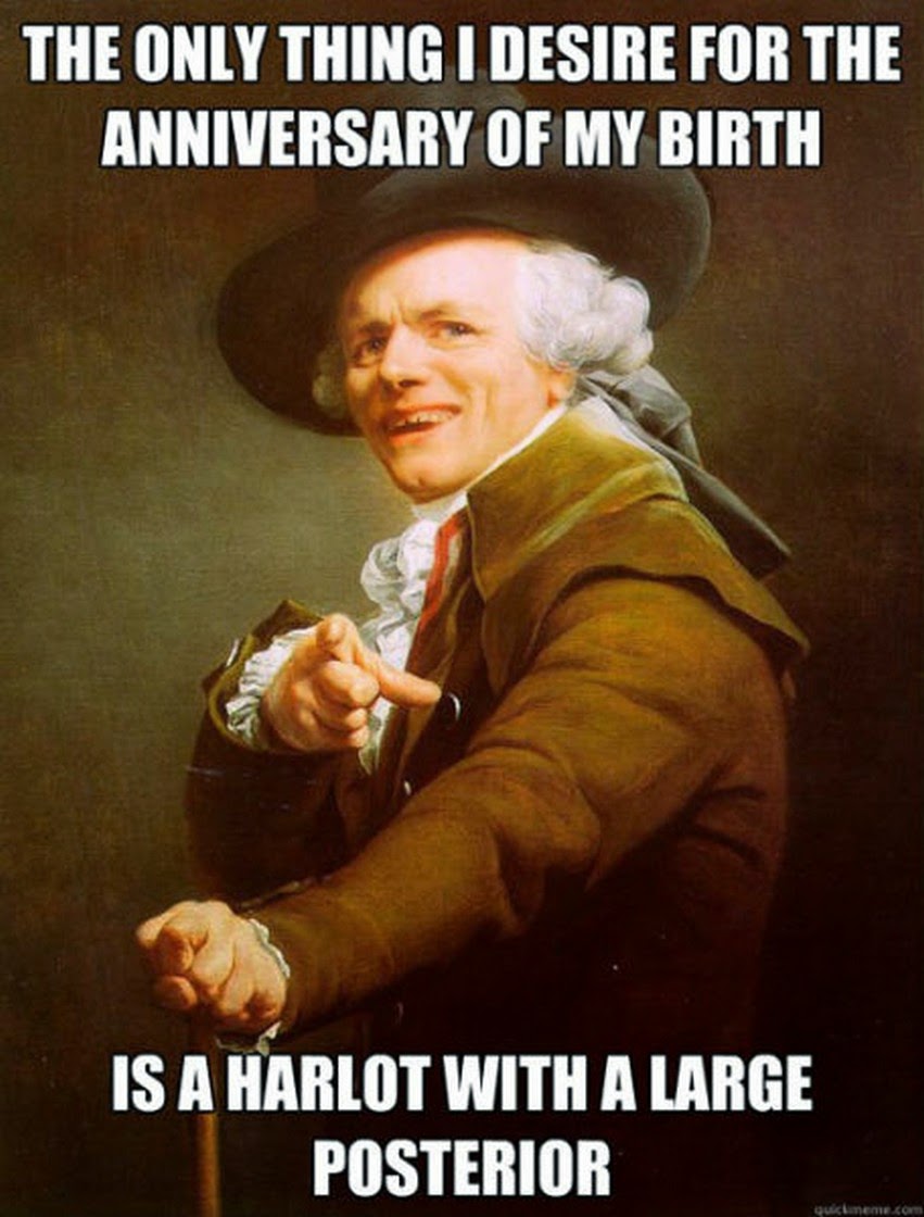 The Only Thing I Desire For The Anniversary Of My Birth Funny Greeting Meme
