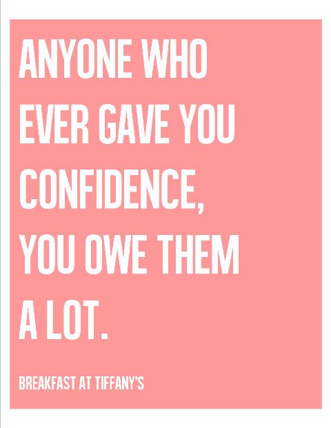 Anyone who ever gave you confidence, you owe them a lot.
