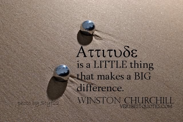 Attitude is a little thing that makes a big difference (4)