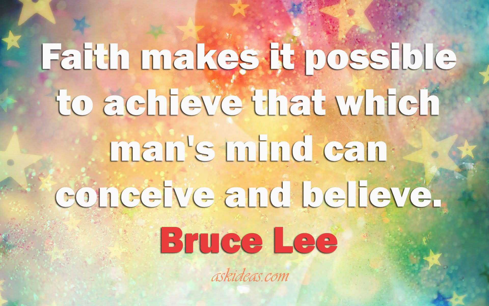 Faith makes it possible to achieve that which man’s mind can conceive and believe.