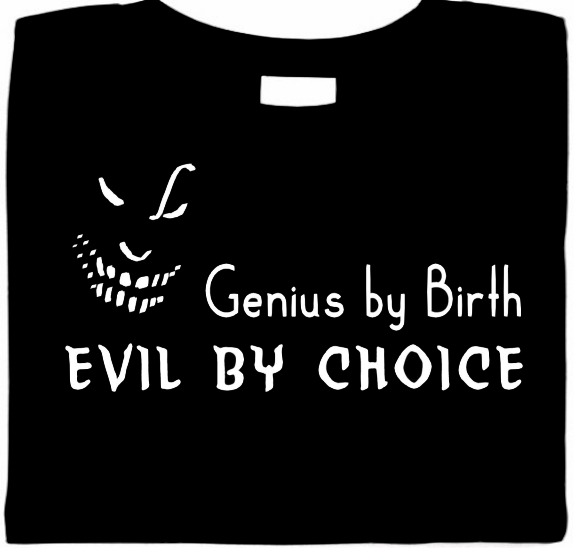 Genius By Birth Evil By Choice Funny Tshirt
