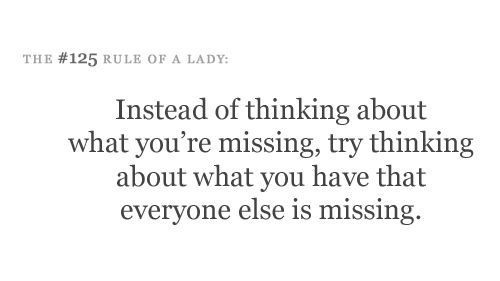 Instead of thinking about what you're missing, try thinking about what you have that everyone else is missing. (3)