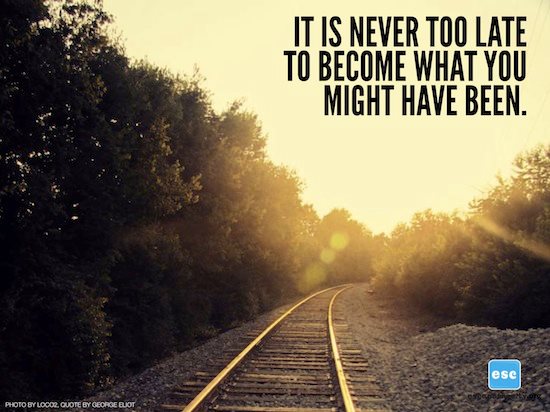 Its Never Too Late To Be What You Might Have Been (2)