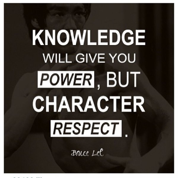 Knowledge will give you power, but character respect. (1)