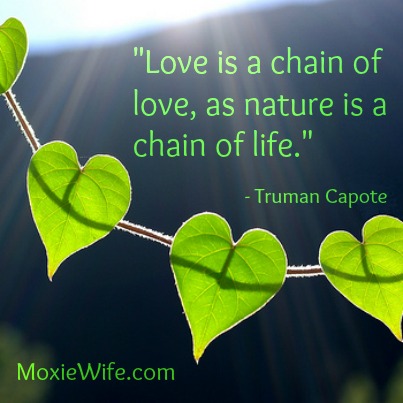 Love is a chain of love as nature is a chain of life. 