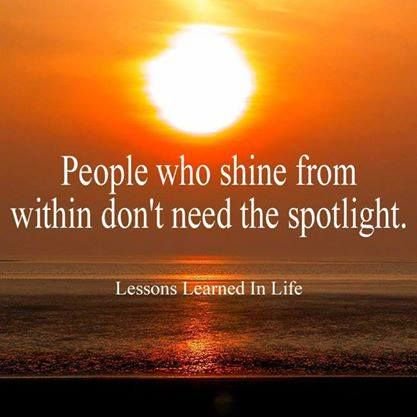 People who shine from within don't need the spotlight. (4)