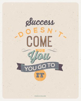Success Doesn't Come To You – You Go To It