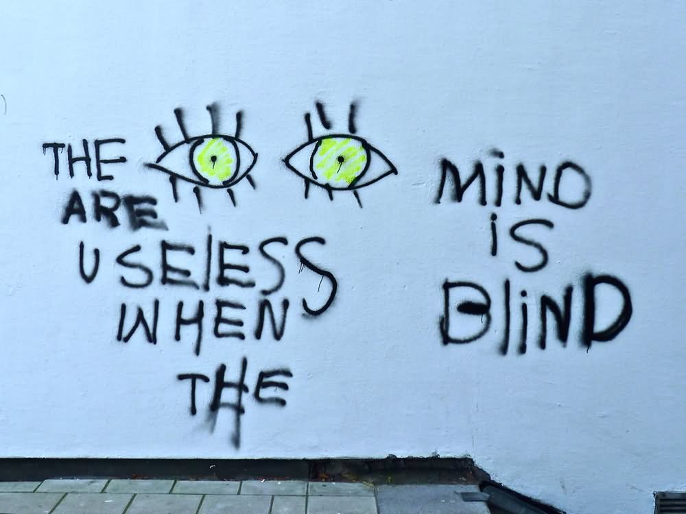 The eyes are useless when the mind is blind. 