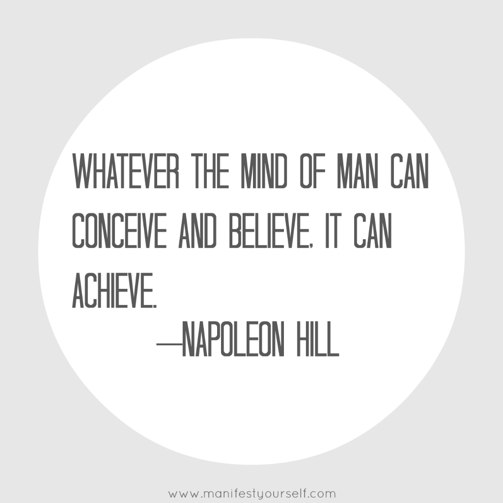 Whatever the mind of man can conceive and believe, it can achieve. (1)