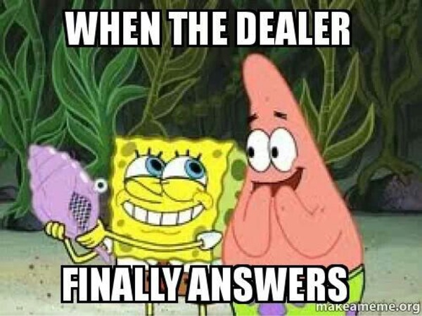 When The Dealer Finally Answers Funny Picture